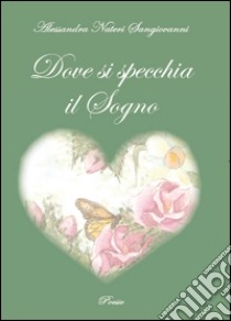 Dove si specchia il sogno libro di Nateri Sangiovanni Alessandra