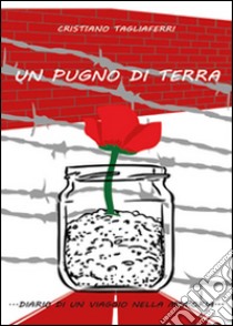 Un pugno di terra libro di Tagliaferri Cristiano