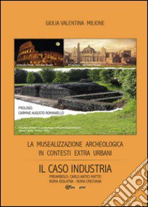 La musealizzazione archeologica in contesti extra urbani: Il caso industria libro di Milione Giulia V.