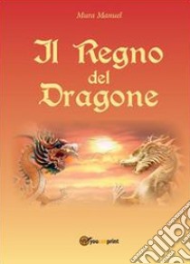 Il regno del dragone libro di Mura Manuel