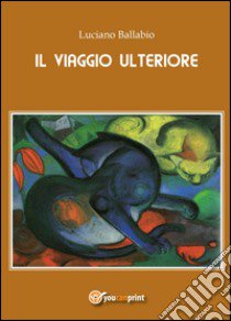 Il viaggio ulteriore libro di Ballabio Luciano