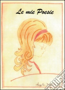 Le mie poesie libro di Angelini Daniela