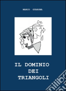 Il dominio dei triangoli libro di Guarona Marco