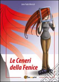 Le ceneri della fenice libro di Merrick Jane F.