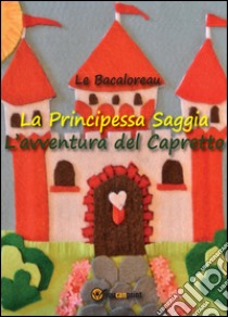 La principessa Saggia. L'avventura del capretto libro di Le Bacaloreau