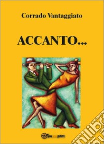 Accanto... libro di Vantaggiato Corrado