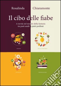 Il cibo delle fiabe libro di Chiaramonte Rosalinda