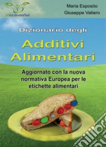 Dizionario degli additivi alimentari libro di Vatiero Giuseppe; Esposito Maria