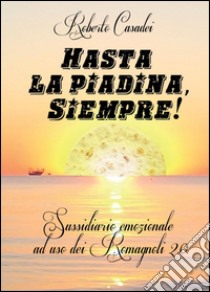 Hasta la piadina, siempre! libro di Casadei Roberto