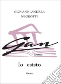 Io esisto libro di Negrotti Giovanni A.