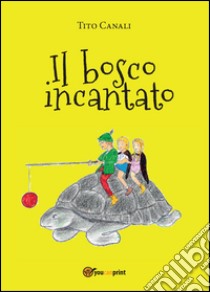 Il bosco incantato libro di Canali Tito