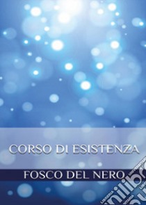 Corso di esistenza libro di Del Nero Fosco