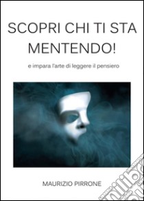 Scopri chi ti sta mentendo! libro di Pirrone Maurizio