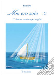 Non ero solo. Vol. 2 libro di Sriyam