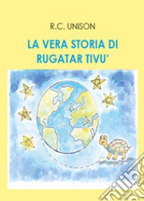 La vera storia di Rugatar Tivù libro di Unison R. C.