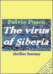 The virus of Siberia. Ediz. italiana libro di Fusco Fulvio