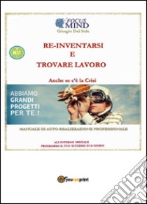 Re-inventarsi in un nuovo lavoro o come trovarlo anche se c'è crisi... libro di Del Sole Giorgio