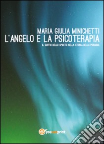 L'angelo e la psicoterapia. Il soffio dello spirito nella storia della persona libro di Minichetti Maria Giulia