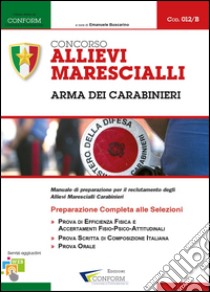 Concorso allievi marescialli arma dei carabinieri. Manuale di preparazione per il reclutamento degli allievi marescialli carabinieri libro di Buscarino E. (cur.)