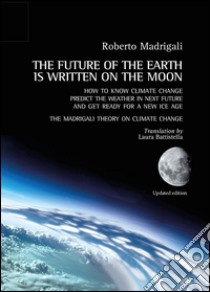 The future of the earth is written on the moon libro di Madrigali Roberto