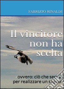 Il vincitore non ha scelta libro di Rinaldi Fabrizio