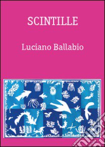 Scintille libro di Ballabio Luciano