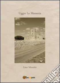 Uggìo. La masseria libro di Moretto Lino