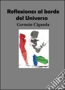 Reflexiones al borde del universo libro di Ciganda Germán