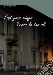 Find your wings libro di Spandri Linda