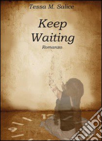 Keep waiting libro di Salice Tessa M.