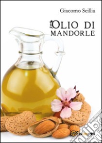 L'olio di mandorle libro di Scillia Carmelo Giacomo