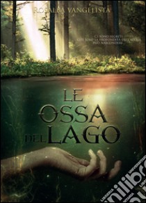 Le ossa del lago libro di Vangelista Rosalba