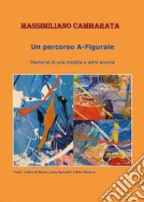 Un percorso a-figurale. Ediz. illustrata libro di Cammarata Massimiliano