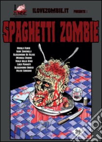 Spaghetti zombie libro di Furia Nicola; Zanchelli Igor