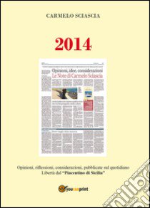 2014. Opinioni, riflessioni, considerazioni, pubblicate sul quotidiano Libertà dal 