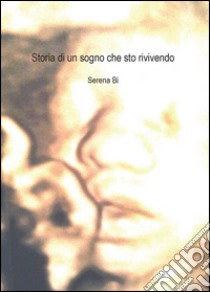 Storia di un sogno che sto rivivendo libro di Bi Serena