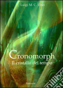 Cronomorph. Il cristallo del tempo libro di Urso Luigi M.