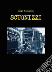 Scugnizzi libro di Lucignano Luigi