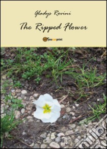 The ripped flower. Ediz. italiana libro di Rovini Gladys