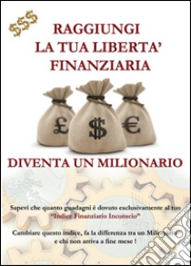 Raggiungi la tua libertà finanziaria libro di Del Sole Giorgio