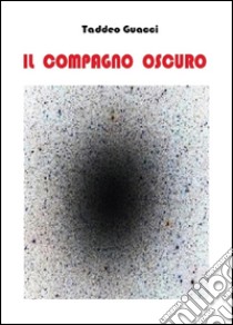 Il compagno oscuro libro di Guacci Taddeo