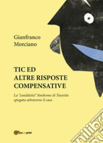 Tic ed altre risposte compensative libro di Morciano Gianfranco