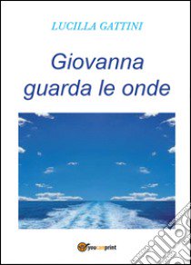 Giovanna guarda le onde libro di Gattini Lucilla