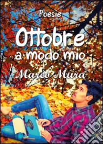 Ottobre. «A modo mio» libro di Mura Marco