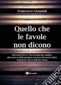 Quello che le favole non dicono libro di Giannini Francesco