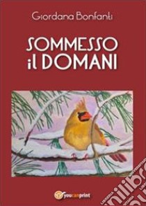 Sommesso il domani libro di Bonfanti Giordana