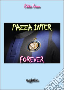 Pazza Inter forever libro di Fusco Fulvio