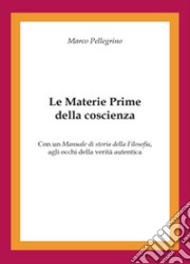 Le materie prime della coscienza libro di Pellegrino Marco