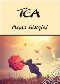 Tea libro di Giorgini Anna