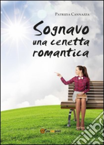 Sognavo una cenetta romantica libro di Cannazza Patrizia